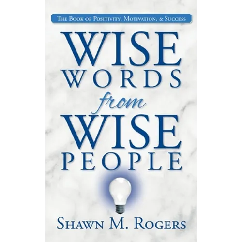 Wise Words from Wise People: The Book of Positivity, Motivation, & Success