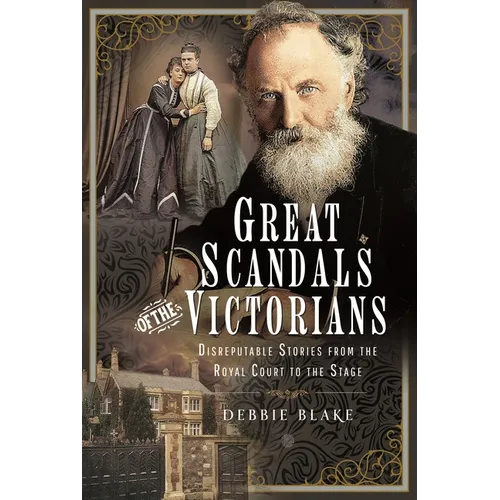 Great Scandals of the Victorians: Disreputable Stories from the Royal Court to the Stage