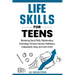 Life Skills for Teens: Mastering Social Skills, Relationships, Technology, Financial Literacy, Healthcare, Independent Living, and much more!