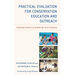 Practical Evaluation for Conservation Education and Outreach: Assessing Impacts & Enhancing Effectiveness