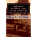 Arkansas Artillery Units in the Civil War
