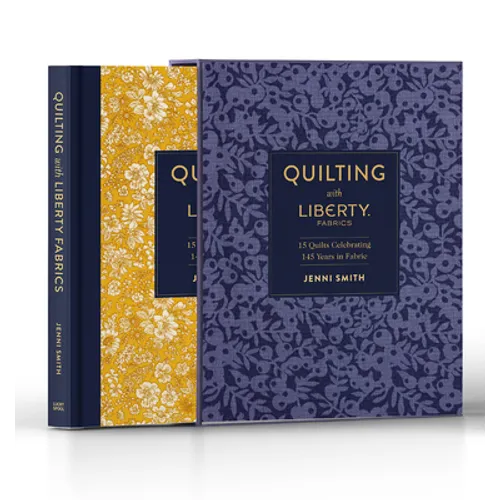 Quilting with Liberty Fabrics: 15 Quilts Celebrating 145 Years of Fabric