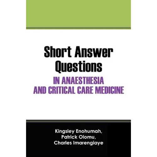 Short Answer Questions In Anaesthesia And Critical Care Medicine: For The Part 1 Fellowship Examinations In Anaesthesia And Critical Care Medicine