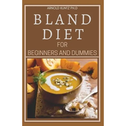 Bland Diet for Beginners and Dummies: Best Recipes, Meal Plan for Healthy Living to Get Rid of Gastritis Acid Reflux and Weight Loss