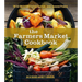 The Farmers Market Cookbook: The Ultimate Guide to Enjoying Fresh, Local, Seasonal Produce