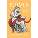 Fulvia: The Woman Who Broke All the Rules in Ancient Rome