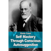 Self Mastery Through Conscious Autosuggestion