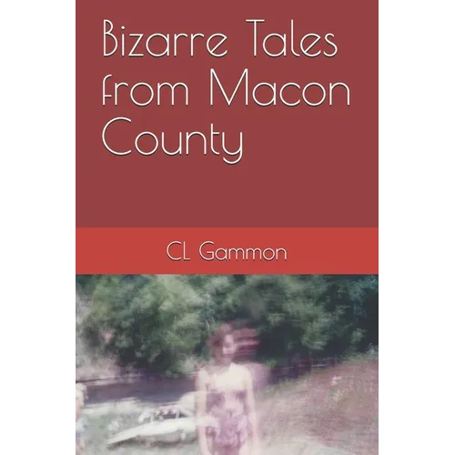 Bizarre Tales from Macon County