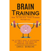 Brain Training: How To Unlock Your Hidden Potential (The Ultimate Guide to Discovering the Power of Your Brain and Improving Your Memory): How to Trai