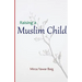 Raising a Muslim Child: Owning a sacred responsibility