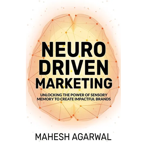 Neuro-Driven Marketing: Unlocking the Power of Sensory Memory to Create Impactful Brands