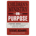 The Children's Ministry on Purpose: A Purpose Driven Approach to Lead Kids Toward Spiritual Health