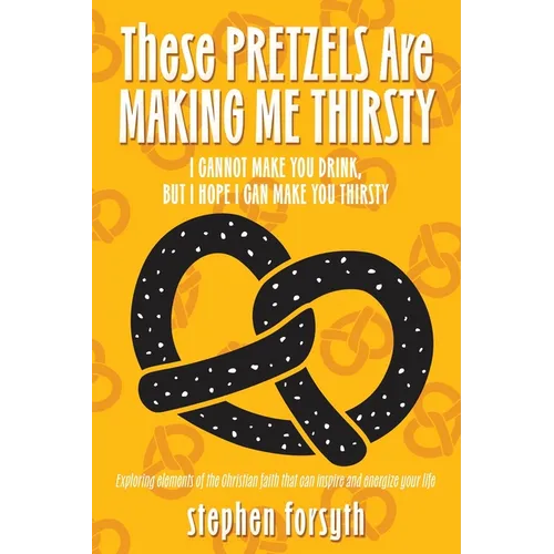 These Pretzels Are Making Me Thirsty: I cannot make you drink, but I hope I can make you thirsty - Paperback