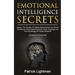 Emotional Intelligence Secrets: Master The Secrets Of Social Confidence And Skilled Relationships Using Speed Reading, Body Language And The Psycholog