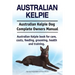 Australian Kelpie. Australian Kelpie Dog Complete Owners Manual. Australian Kelpie book for care, costs, feeding, grooming, health and training.