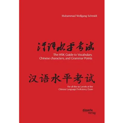 The HSK Guide to Vocabulary, Chinese characters, and Grammar Points: For all the six Levels of the Chinese Language Proficiency Exam