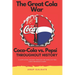 The Great Cola War: Coca-Cola vs. Pepsi: Throughout History