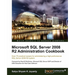 Microsoft SQL Server 2008 R2 Administration Cookbook