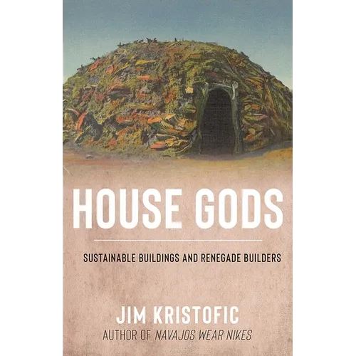 House Gods: Sustainable Buildings and Renegade Builders