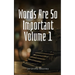 Words Are So Important Volume 1