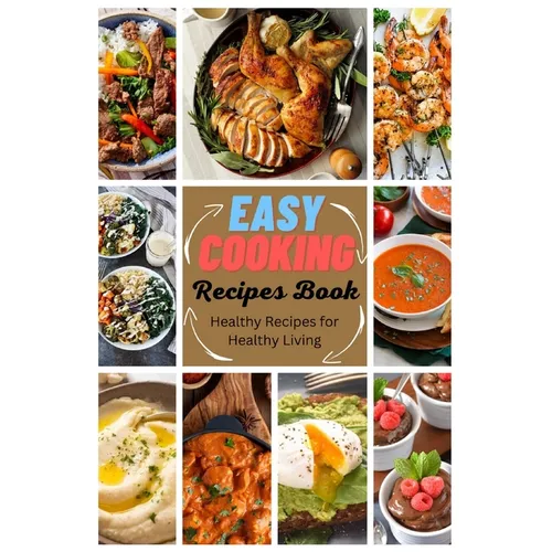 Easy Cooking Recipes Book: Healthy Recipes for Healthy Living