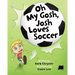 Oh My Gosh, Josh Loves Soccer