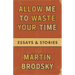 Allow Me To Waste Your Time