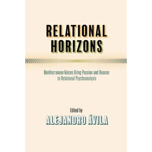 Relational Horizons: Mediterranean Voices Bring Passion and Reason to Relational Psychoanalysis