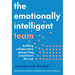 The Emotionally Intelligent Team: Building Collaborative Groups That Outperform the Rest