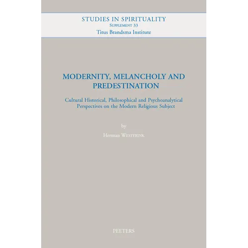 Modernity, Melancholy and Predestination: Cultural Historical, Philosophical and Psychoanalytical Perspectives on the Modern Religious Subject