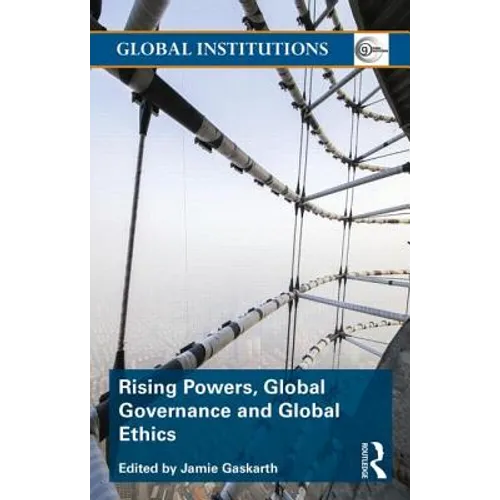 Rising Powers, Global Governance and Global Ethics