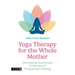 Yoga Therapy for the Whole Mother: Developing Awareness in Service of Postpartum Healing