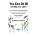 You Can Do It! (Oh Yes, You Can!): You Can Expand with Self-Awareness, Heal with Self-Compassion, and Thrive with Self-Care Practices That Create Your