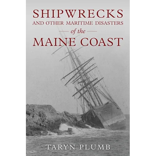 Shipwrecks and Other Maritime Disasters of the Maine Coast