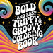 Bold & Easy Trippy & Groovy Coloring Book: Silly & Fun Large Print Stress Relief Coloring
