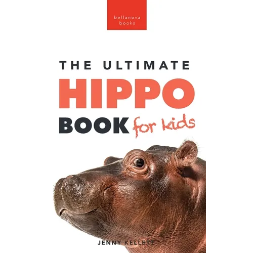 Hippos The Ultimate Hippo Book for Kids: 100+ Amazing Hippo Facts, Photos, Quiz + More