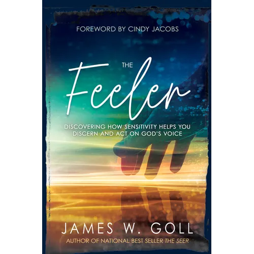 The Feeler: Discovering How Sensitivity Helps You Discern and Act on God's Voice