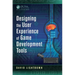 Designing the User Experience of Game Development Tools