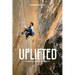 Uplifted: The Evolution of a Climbing Life
