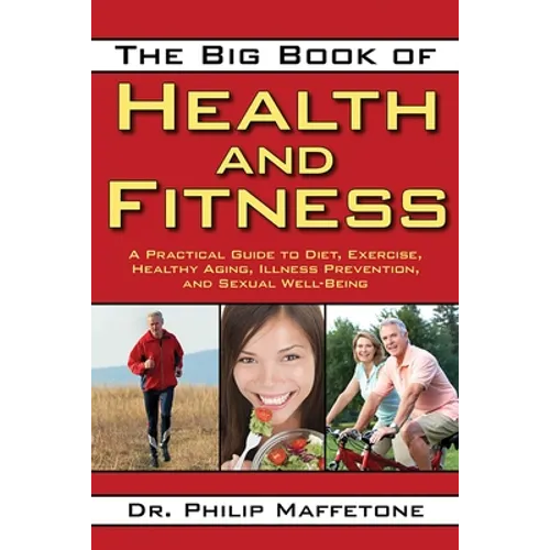 The Big Book of Health and Fitness: A Practical Guide to Diet, Exercise, Healthy Aging, Illness Prevention, and Sexual Well-Being - Paperback