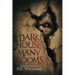 Dark House, Many Rooms