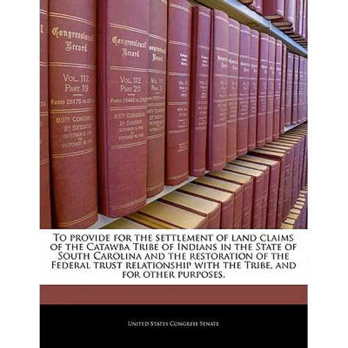 To Provide for the Settlement of Land Claims of the Catawba Tribe of Indians in the State of South Carolina and the Restoration of the Federal Trust R