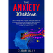 The Anxiety Workbook: How to Manage Panic Attacks, Overcome Phobia and Social Anxiety; Cure and Toolkits to Stop Worrying in Relationships,