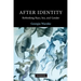 After Identity: Rethinking Race, Sex and Gender