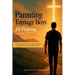 Parenting Teenage Boys for Purpose: Guiding Godly Young Boys to Walk in Charisma, Character, Calling, Life Skills, and Christ-Centered Confidence