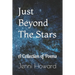 Just Beyond The Stars: A Collection of Poems