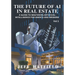 The Future of AI in Real Estate: A Guide to Mastering Artificial Intelligence for Agents and Brokers