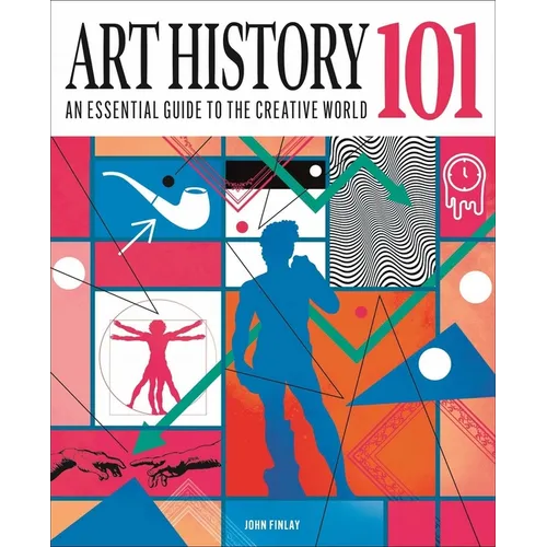 Art History 101: The Essential Guide to Understanding the Creative World