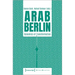 Arab Berlin: Dynamics of Transformation