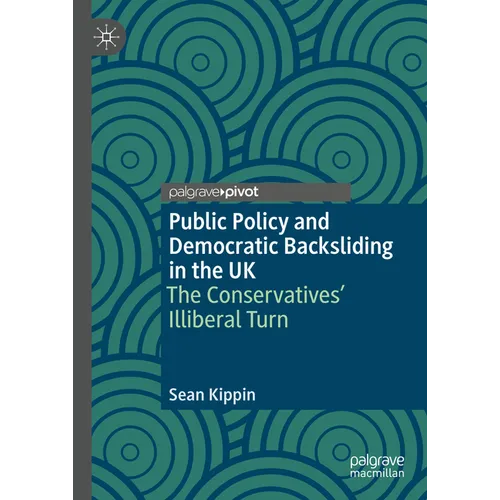 Public Policy and Democratic Backsliding in the UK: The Conservatives' Illiberal Turn
